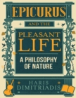 Image for Epicurus and the Pleasant Life: A Philosophy of Nature