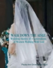 Image for Walk Down the Aisle: Wedding Stories of 3 Generations of Women Walking With God