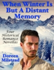 Image for When Winter Is But a Distant Memory: Four Historical Romance Novellas