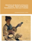 Image for Melchioro de Barberis &amp; Giacomo Gorzanis : Music of the Italian Renaissance For the Low G Ukulele