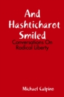 Image for And Hashticharot Smiled: Conversations On Radical Liberty