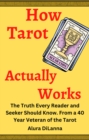 Image for How Tarot Actually Works: The Answer From A Seasoned Reader&#39;s 40 Years Of Experience