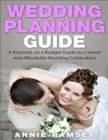 Image for Wedding Planning Guide: A Practical,on a Budget Guide to a Sweet and Affordable Wedding Celebration