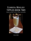 Image for Elemental Mixology Tipples Book Two : Punches, Blossoms, Fruitballs, Possets, and Appendix