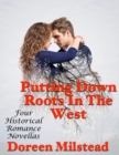 Image for Putting Down Roots In the West: Four Historical Romance Novellas