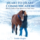 Image for Heart-To-Heart Communication: How to Talk to Your Horse in a New Voice