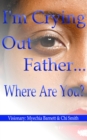 Image for I&#39;m Crying Out Father.... Where Are You?