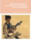 Image for Guillaume Morlaye : Fourth Book of Tablature For Low G Ukulele
