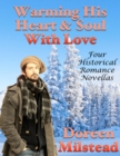 Image for Warming His Heart &amp; Soul With Love: Four Historical Romance Novellas