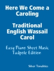 Image for Here We Come a Caroling Traditional English Wassail Carol - Easy Piano Sheet Music Tadpole Edition