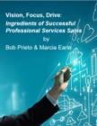 Image for Vision, Focus, Drive: Ingredients of Successful Professional Services Sales