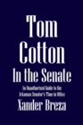 Image for Tom Cotton in the Senate: An Unauthorized Guide to the Arkansas Senator&#39;s Time in Office