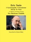 Image for Eric Satie 3 Gymnopedie 3 Gnossienne And Je Te Veux In Tablature and Modern Notation For Baritone Ukulele