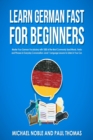 Image for Learn German Fast for Beginners : Master Your German Vocabulary with 1,000 of the Most Commonly Used Words, Verbs and Phrases in Everyday Conversation. Level 1 Language Lessons to Listen in Your Car.: Master Your German Vocabulary with 1,000 of the Most Commonly Used Words, Verbs and Phrases in Everyday Conversation. Level 1 Language Lessons to Listen in Your Car.