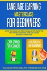 Image for Language Learning Masterclass for Beginners: 2-1 Bundle: Master Your Spanish and French Vocabulary with 3000 of the Most Commonly Used Words, Verbs and Phrases in Everyday Conversation