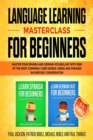 Image for Language Learning Masterclass for Beginners: 2-1 Bundle: Master Your Spanish and German Vocabulary with 3000 of the Most Commonly Used Words, Verbs and Phrases in Everyday Conversation
