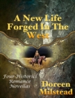 Image for New Life Forged In the West: Four Historical Romance Novellas