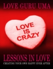 Image for Love Is Crazy - Lessons In Love Creating Your Own Happy Ever After
