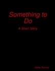 Image for Something to Do: A Short Story