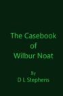 Image for The Casebook of Wilbur Noat
