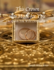 Image for This Crown was Made for You: The Queen You Were Destined to Be