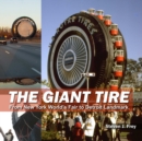 Image for The Giant Tire : From New York World&#39;s Fair to Detroit Landmark
