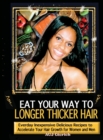 Image for Eat Your Way To Longer Thicker Hair : Everyday Inexpensive Delicious Recipes to Accelerate Your Hair Growth for Women and Men