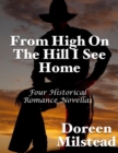 Image for From High On the Hill I See Home: Four Historical Romance Novellas