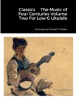 Image for Classics The Music of Four Centuries Volume Two For Low G Ukulele