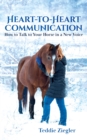 Image for Heart-to-Heart Communication: How to Talk to Your Horse in a New Voice