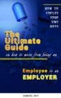 Image for How To Employ Your Own Boss THE ULTIMATE GUIDE How To Move From Being An Employee to Employer