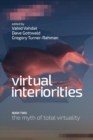 Image for Virtual Interiorities: The Myth of Total Virtuality