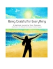 Image for Being Grateful for Everything Journal : Gratitude is the Attitude that Makes Miracles Happen