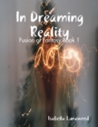 Image for In Dreaming Reality: Fusion of Fantasy Book 1