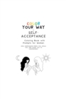 Image for Color Your Way to Self-Acceptance Coloring Book with Prompts for Women : How Compassion Frees You, Heals You And Leads You to Contentment