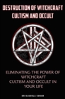 Image for Destruction of Witchcraft, Cultism and Occult: Eliminating the Power of Witchcraft, Cultism and Occult in Your Life