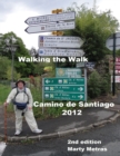 Image for Walking the Walk Camino De Santiago 2012,2nd Edition
