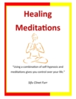 Image for Healing Meditations: &amp;quote;Using a combination of self-hypnosis and  meditations gives you control over your life.&amp;quote;