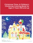 Image for Christmas Time : A Children&#39;s Christmas Coloring Book for Ages 3 Years Old and up