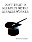 Image for Don&#39;t Trust in Miracles or the Miracle Workers