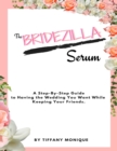 Image for Bridezilla Serum - A Step By Step Guide to Having the Wedding You Want While Keeping Your Friends