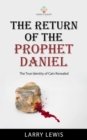 Image for Return of The Prophet Daniel - The True Identity of Cain Revealed