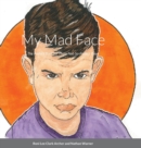 Image for My Mad Face : The Perfect Book for Those Not-So-Perfect Days