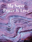 Image for My Super Power Is Love