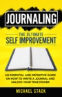 Image for Journaling | The Ultimate Self Improvement: An Essential and Definitive Guide on How to Write a Journal and Unlock Your True Power