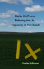 Image for Under His Power Believing the Lie Hypocrisy in the Church
