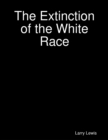 Image for Extinction of the White Race