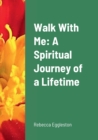 Image for Walk With Me : A Spiritual Journey of a Lifetime