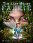 Image for Last White Faerie: The Return of Morgan Le Fay