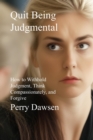 Image for Quit Being Judgmental: How to Withhold Judgment, Think Compassionately, and Forgive